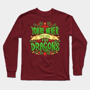 Never Too Old For Dragons Long Sleeve T-Shirt